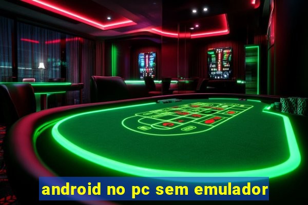 android no pc sem emulador